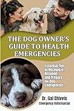 The Dog Owner's Guide to Health Emergencies: Essential Tips to Recognize, Respond, and Prepare for Dog Emergencies