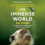 An Immense World: How Animal Senses Reveal the Hidden Realms Around Us