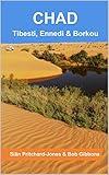 Chad: Tibesti, Ennedi & Borkou: Sahara Expeditions (African and Middle Eastern travel guides Book 1)