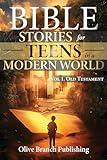 Bible Stories For Teens in a Modern World: 25 Lessons of Faith and Courage from the Old Testament—Inspiring and Connecting Todays Teens