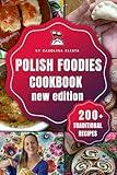 Polish Foodies Cookbook new edition: 200+ Authentic Polish Recipes From The Old Country (Polish Foodies Cookbooks)