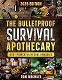 The Bulletproof Survival Apothecary: 600+ Herbal Remedies and Off Grid Survival Protocols - Natural Emergency Medicine & First Aid to Heal, Protect and Thrive for When Help Isn't Coming