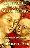 Catholic Home Schooling: A Handbook for Parents