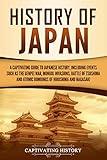 History of Japan: A Captivating Guide to Japanese History, Including Events Such as the Genpei War, Mongol Invasions, Battle of Tsushima, and Atomic Bombings ... of Hiroshima and Nagasaki (Asian Countries)