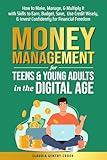 Money Management for Teens & Young Adults in the Digital Age: How to Make, Manage, & Multiply It with skills to Earn, Budget, Save, Use Credit Wisely, & Invest Confidently for Financial Freedom