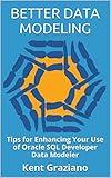 Better Data Modeling: Tips for Enhancing Your Use of Oracle SQL Developer Data Modeler
