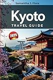 Kyoto Travel Guide 2025: Discover Japan Ancient Temples, Scenic Gardens, Local Culture and Hidden Treasures in Asia