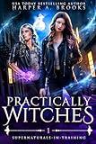 Practically Witches: A New Adult Urban Fantasy Novel (Supernaturals in Training Book 1)