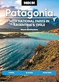 Moon Patagonia: With National Parks in Argentina & Chile: Fjords, Glaciers, Road Trips (Moon Latin America & Caribbean Travel Guide)
