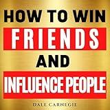 How to Win Friends and Influence People