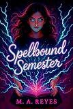 SPELLBOUND SEMESTER: Book One of the Tech-Witch Trials at Haven Academy