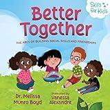 Better Together: The ABCs of Building Social Skills and Friendships (Kids Healthy Coping Skills Series Book 3)