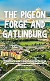The Pigeon Forge and Gatlinburg Travel Guide 2026: The Ultimate Guide to Scenic Adventures, Iconic Attractions, Local Cuisine, and Hidden Gems in the Smoky Mountains