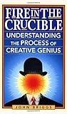 Fire in the Crucible: Understanding the Process of Creative Genius