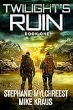 Twilight's Ruin: Book 1: (A Post-Apocalyptic Disaster Thriller)