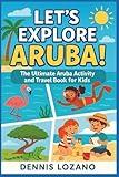 Let’s Explore Aruba (Full-color): The Ultimate Aruba Activity and Travel Book for Kids (Little Explorers Travel the World!)