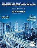 The Essential Guide to Passing The Transportation Civil PE Exam Written in the form of Questions: 160 CBT Questions Every PE Candidate Must Answer