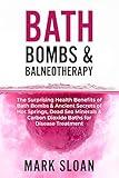 Bath Bombs & Balneotherapy: The Surprising Health Benefits of Bath Bombs and Ancient Secrets of Hot Springs, Dead Sea Minerals and CO2 Baths for Beautiful ... Targeting Mitochondrial Dysfunction)