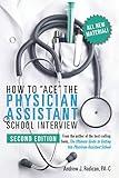 How to Ace the Physician Assistant School Interview, 2nd Edition