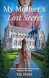 My Mother’s Lost Secret: A Heart-wrenching Historical Family Saga Based on a True Story