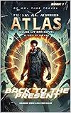 Atlas: Back to the Present - A Time Travel Novel. : OP MC + Regressor + Post Apocalyptic