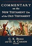 Commentary on the New Testament Use of the Old Testament: A Comprehensive Bible Commentary on Old Testament Quotations, Allusions & Echoes That Appear from Matthew through Revelation
