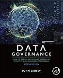 Data Governance: How to Design, Deploy, and Sustain an Effective Data Governance Program