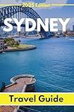 Sydney (Travel Guide 2025): Planning Your Trip, Recommended Places to Stay, Must-See Attractions and Insider Tips for First-time Visitors