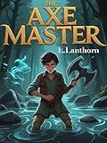 The Axe Master: The boy with the shaky hands