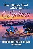 The Ultimate Travel Guide for Sydney: Through the eyes of a local