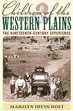 Children of the Western Plains: The Nineteenth-Century Experience (American Childhoods Series)
