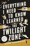 Everything I Need to Know I Learned in the Twilight Zone: A Fifth-Dimension Guide to Life