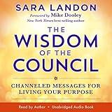 The Wisdom of the Council: Channeled Messages for Living Your Purpose