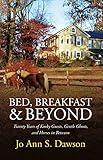 Bed, Breakfast & Beyond: Twenty Years of Kooky Guests, Gentle Ghosts, And Horses in Between