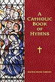 A Catholic Book of Hymns (A Catholic Book of Hymns - Sacred Music Library)