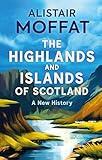 The Highlands and Islands of Scotland: A New History