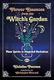 Flower Essences from the Witch's Garden: Plant Spirits in Magickal Herbalism
