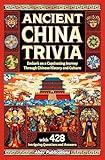 Ancient China Trivia: Embark on a Captivating Journey Through Chinese History and Culture with 428 Intriguing Questions and Answers (Curious Histories Collection)