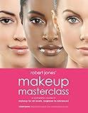 Robert Jones' Makeup Masterclass: A Complete Course in Makeup for All Levels, Beginner to Advanced