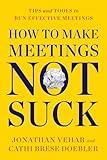 How to Make Meetings Not Suck: Tips and Tools to Run Effective Meetings