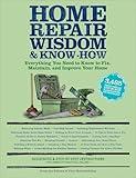 Home Repair Wisdom & Know-How: Timeless Techniques to Fix, Maintain, and Improve Your Home
