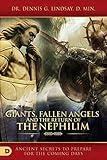 Giants, Fallen Angels, and the Return of the Nephilim: Ancient Secrets to Prepare for the Coming Days