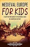 Medieval Europe for Kids: A Captivating Guide to the Middle Ages in European History (History for Children)