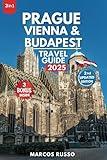 Prague, Vienna and Budapest Travel Guide: Explore the Heart of Central Europe with Insider Tips, Custom Itineraries, and Detailed Maps