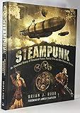Steampunk: An Illustrated History of Fantastical Fiction, Fanciful Film and Other Victorian Visions