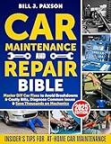 Car Maintenance and Repair Bible: Master DIY Car Fixes to Avoid Breakdowns & Costly Bills, Diagnose Common Issues & Save Thousands on Mechanics | Insider’s Tips for At-Home Car Maintenance
