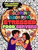 Coloring Book for Stressed Food Servers: Funny Colouring Book for Adults to Unwind from Restaurant Drama (Funny Coloring Books for Adult Stress Relief)