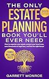 The Only Estate Planning Book You’ll Ever Need: How to Organize Your Assets, Protect Your Loved Ones, Save Thousands On Legal Fees & Find The Right Lawyer ... Handle Wills and Trusts) (Wealth Strategy)