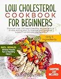 Low Cholesterol Cookbook for Beginners: Discover Over 100 Heart-Healthy Recipes With A 21-Day Eating Plan To Improve Wellness And Support Cardiovascular Health