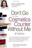 Don't Go to the Cosmetics Counter Without Me: A unique, professionally sourced guide to thousands of skin-care and makeup products from today's ... and discover which products really work!